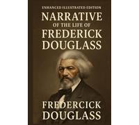 Narrative of the Life of Frederick Douglass: Enhanced Illustrated Edition