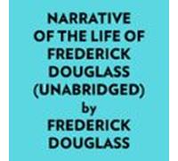 Narrative Of The Life Of Frederick Douglass (Unabridged)