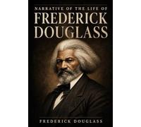 Narrative of the Life of Frederick Douglass: Unabridged & Illustrated