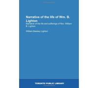 Narrative of the life of Wm. B. Lighton: Narrative of the life and sufferings of Rev. William B. Lighton