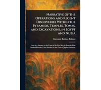 Narrative of the Operations and Recent Discoveries Within the Pyramids, Temples, Tombs, and Excavations, in Egypt and Nubia