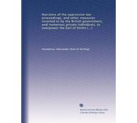 Narrative of the oppressive law proceedings, and other measures resorted to by the British government, and numerous private individuals, to overpower the Earl of Stirling, and subvert his legal rights