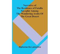 Narrative of the residence of Fatalla Sayeghir among the wandering Arabs of the great desert