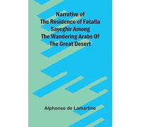 Narrative of the residence of Fatalla Sayeghir among the wandering Arabs of the great desert