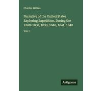 Narrative of the United States Exploring Expedition. During the Years 1838, 1839, 1840, 1841, 1842: Vol. I