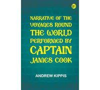 Narrative of the Voyages Round the World, Performed by Captain James Cook
