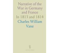 Narrative of the War in Germany and France: In 1813 and 1814
