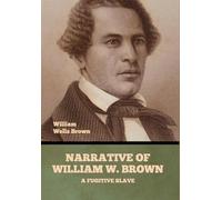 Narrative of William W. Brown, a Fugitive Slave