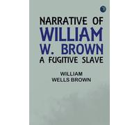 Narrative of William W. Brown a Fugitive Slave