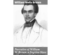 Narrative Of William W. Brown A Fugitive Slave (ebook)