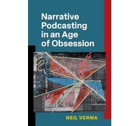 Narrative Podcasting in an Age of Obsession