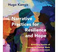 Narrative Practices for Resilience and Hope: Rewriting Stories of Trauma in Clinical Work