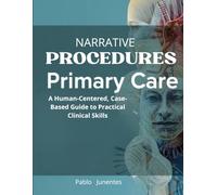 NARRATIVE PROCEDURES FOR PRIMARY CARE: A Human-Centered, Case-Based Guide to Practical Clinical Skills