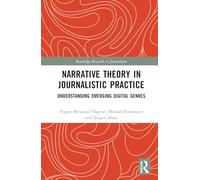 Narrative Theory in Journalistic Practice: Understanding Emerging Digital Genres (Routledge Research in Journalism)