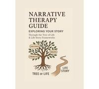 Narrative Therapy Guide: Exploring Your Story Through the Tree of Life & Life Story Frameworks