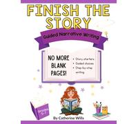 Narrative Writing Workbook for Grades 5-7: Finish the Story with Guided Plot Choices and Creative Writing Prompts: Build Creative Writing Confidence ... and Step-by-Step Guided Writing Templates