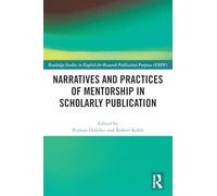 Narratives and Practices of Mentorship in Scholarly Publication (Routledge Studies in English for Research Publication Purposes)