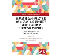 Narratives and Practices of Migrant and Minority Incorporation in European Societies: Contested Diversity and Fractured Belongings (Routledge Advances in European Politics)