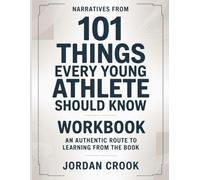 Narratives From 101 Things Every Young Athlete Should Know: An authentic route to learning from the book