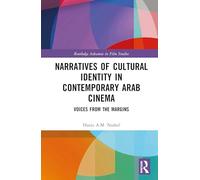Narratives of Cultural Identity in Contemporary Arab Cinema: Voices from the Margins (Routledge Advances in Film Studies)