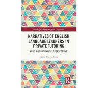Narratives of English Language Learners in Private Tutoring: An L2 Motivational Self Perspective (Routledge Studies in Applied Linguistics)