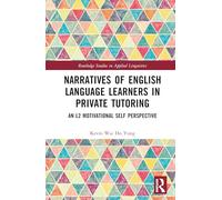 Narratives of English Language Learners in Private Tutoring: An L2 Motivational Self Perspective (Routledge Studies in Applied Linguistics)