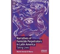 Narratives of Femicide Perpetrators in Latin America: Taking Lives