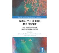 Narratives of Hope and Despair: Ruin and Regeneration in Literature and Culture (Routledge Interdisciplinary Perspectives on Literature)