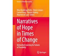 Narratives of Hope in Times of Change: Networked Learning for Futures of Possibility (Research in Networked Learning)