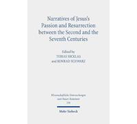 Narratives of Jesus's Passion and Resurrection between the Second and the Seventh Centuries: 536 (Wissenschaftliche Untersuchungen zum Neuen Testament)