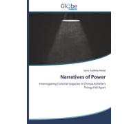 Narratives of Power: Interrogating Colonial Legacies in Chinua Achebe’sThings Fall Apart