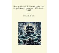Narratives of Shipwrecks of the Royal Navy; between 1793 and 1849 (Classic Books)