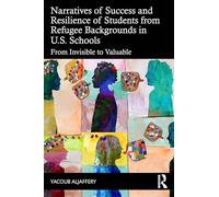 Narratives of Success and Resilience of Students from Refugee Backgrounds in U.S. Schools: From Invisible to Valuable