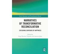 Narratives of Transformative Reconciliation: Exploring Contours of Happiness (Social Movements and Transformative Dissent)