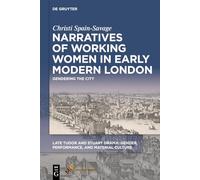 Narratives of Working Women in Early Modern London: Gendering the City (Late Tudor and Stuart Drama)
