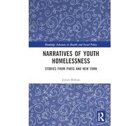 Narratives of Youth Homelessness: Stories from Paris and New York (Routledge Advances in Health and Social Policy)