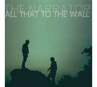 Narrator,the - All That to the Wall