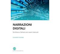 Narrazioni digitali. Scrittura e lettura nei nuovi mercati (I saggi)