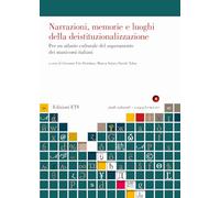 Narrazioni, memorie e luoghi della deistituzionalizzazione. Per un atlante culturale del superamento dei manicomi italiani (Studi culturali)