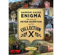 Narrow Gauge Enigma: The story of Peter Rampton and his Collection ‘X’