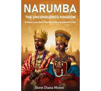 NARUMBA: THE UNCONQUERED KINGDOM: A Royal Love Story That Rewrote a Continent's Fate: 1