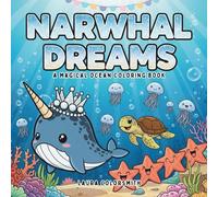 Narwhal Dreams - A Magical Ocean Coloring Book: A fun and easy coloring book filled with cute narwhals-perfect for curious kids and creative minds! (Coloring book: Marine life)