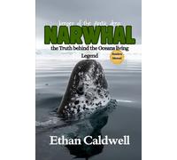 Narwhal: keeper of the Arctic deep: The Truth behind the Oceans living Legend