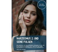 Narzissmus 2. und seine Folgen: Der Narzisst ist kein modernes Phänomen, er ist ein altes Gesicht in neuem Licht. Doch nie war seine Erscheinung so verführerisch, so allgegenwärtig…