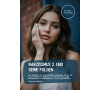 Narzissmus 2. und seine Folgen: Der Narzisst ist kein modernes Phänomen, er ist ein altes Gesicht in neuem Licht. Doch nie war seine Erscheinung so verführerisch, so allgegenwärtig…