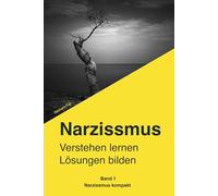 Narzissmus erkennen. Verstehen. Dich selbst wiederfinden.: Der verständliche Ratgeber für Betroffene: Narzisstische Persönlichkeitsstörung, toxische ... Manipulation erkennen un (Narzissmus kompakt)