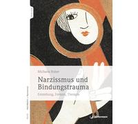Narzissmus und Bindungstrauma: Entstehung, Formen, Therapie