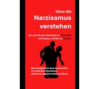 Narzissmus verstehen - Hör auf mit dem Narzissten zu kämpfen und fang an mit ihm zu tanzen: Das einzige Buch dass du benötigst um nach dem Narzissten wieder ein eigenen Leben zu beginnen