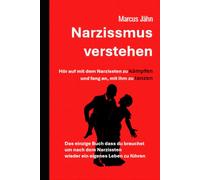 Narzissmus verstehen - Hör auf mit dem Narzissten zu kämpfen und fang an mit ihm zu tanzen: Das einzige Buch was man benötigt, um sich von einem Narzissten zu trennen und ein neues Leben zu beginnen