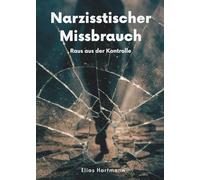 Narzisstischer Missbrauch: Raus aus der Kontrolle